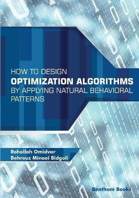How to Design Optimization Algorithms by Applying Natural Behavioral Patterns by Behrouz Minaei Bidgoli 9789811459580