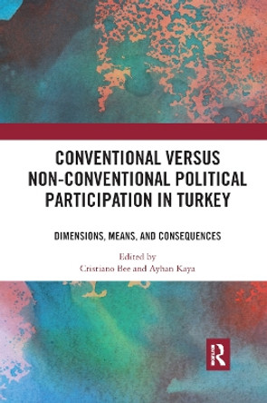 Conventional Versus Non-conventional Political Participation in Turkey: Dimensions, Means, and Consequences by Cristiano Bee 9780367892654