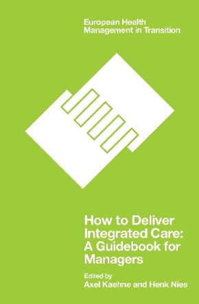 How to Deliver Integrated Care: A Guidebook for Managers by Axel Kaehne 9781838675301