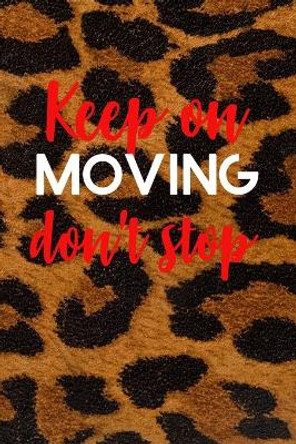 Keep on Moving don't stop Planner by Chynine Richardson 9781716458767