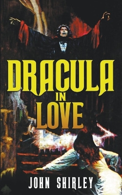 Dracula in Love by John Shirley 9781959205302