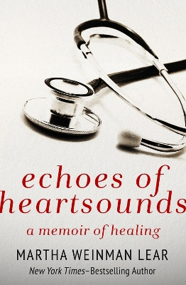 Echoes of Heartsounds: A Memoir of Healing by Martha Weinman Lear 9781497646155
