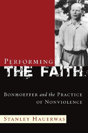 Performing the Faith by Stanley Hauerwas 9781498222969
