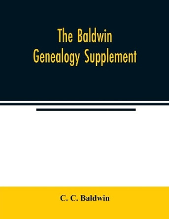 The Baldwin genealogy supplement by C C Baldwin 9789354023064