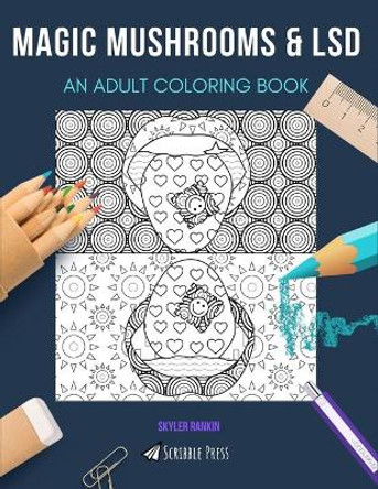 Magic Mushrooms & LSD: AN ADULT COLORING BOOK: An Awesome Coloring Book For Adults by Skyler Rankin 9798650847472