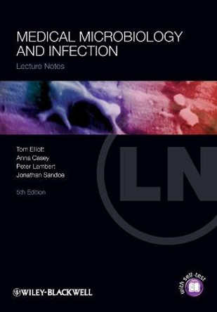 Lecture Notes: Medical Microbiology and Infection by Tom Elliott