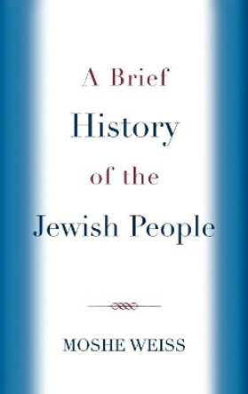 A Brief History of the Jewish People by Moshe Weiss 9780742544024 A Brief History of the Jewish People by Moshe Weiss 9780742544024
