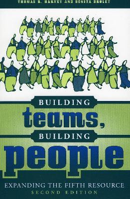 Building Teams, Building People: Expanding the Fifth Resource by Thomas R. Harvey 9781578861415