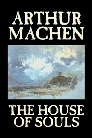 The House of Souls by Arthur Machen 9781598188332
