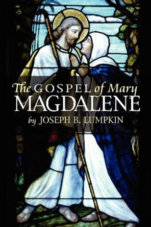 The Gospel of Mary Magdalene by Joseph, B. Lumpkin 9781933580241