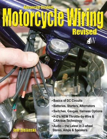 Advanced Custom Motorcycle Wiring by Jeff Zielinski 9781935828761