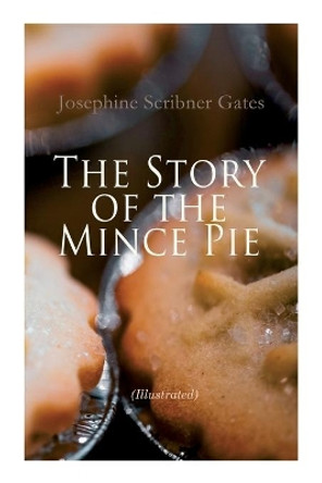 The Story of the Mince Pie (Illustrated): 20+ Wonderful Christmas Tales by Josephine Scribner Gates 9788027342396 The Story of the Mince Pie (Illustrated): 20+ Wonderful Christmas Tales by Josephine Scribner Gates 9788027342396