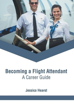 Becoming a Flight Attendant: A Career Guide by Jessica Hearst 9781639870714
