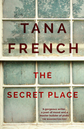 The Secret Place: Dublin Murder Squad:  5 by Tana French