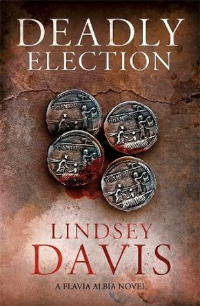 Deadly Election: Flavia Albia 3 (Falco: The New Generation) by Lindsey Davis