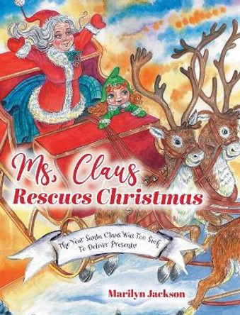 Ms. Claus Rescues Christmas: The Year Santa Claus Was Too Sick To Deliver Presents! by Marilyn Jackson 9781525599651 Ms. Claus Rescues Christmas: The Year Santa Claus Was Too Sick To Deliver Presents! by Marilyn Jackson 9781525599651