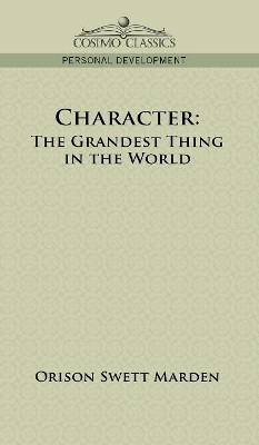 Character: The Grandest Thing in the World by Orison Swett Marden 9781945934544