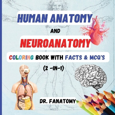 Human Anatomy and Neuroanatomy Coloring Book with Facts & MCQ's (Multiple Choice Questions) by Dr Fanatomy 9780645454413
