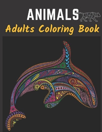 Animal Adults Coloring Book: An Adult Coloring Book with Lions, Elephants, Owls, Horses, Dogs, Cats, and Many More! (Animals with Patterns Coloring Books by Tanha Tasmin 9798598619704