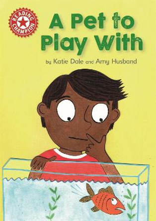 Reading Champion: A Pet to Play With: Independent Reading Red 2 by Katie Dale