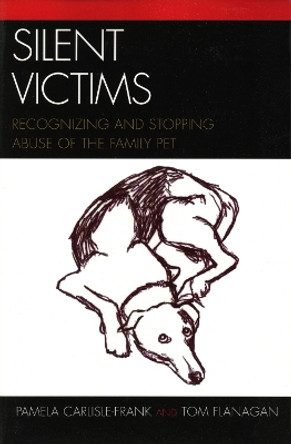 Silent Victims: Recognizing and Stopping Abuse of the Family Pet by Pamela Carlisle-Frank 9780761833970