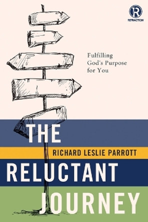 The Reluctant Journey: Fulfilling God's Purpose for You by Richard Leslie Parrott 9781401680381