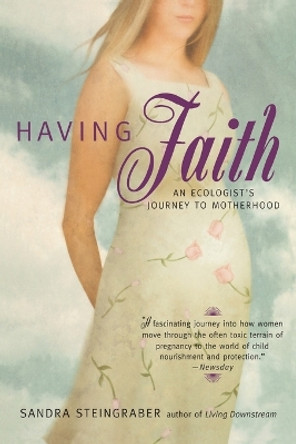 Having Faith: An Ecologist's Journey to Motherhood by Sandra Steingraber 9780425189993