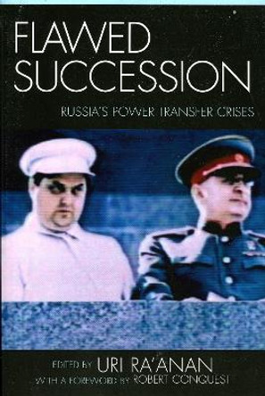 Flawed Succession: Russia's Power Transfer Crises by Uri Ra'anan 9780739114032 Flawed Succession: Russia's Power Transfer Crises by Uri Ra'anan 9780739114032