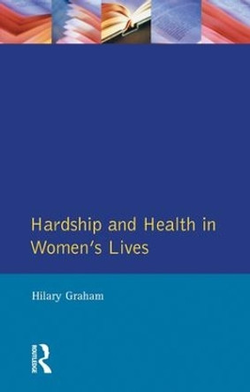 Hardship & Health Womens Lives by Hilary Graham 9781138835696