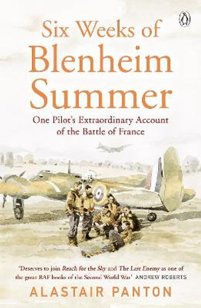 Six Weeks of Blenheim Summer: One Pilot's Extraordinary Account of the Battle of France by Alastair Panton