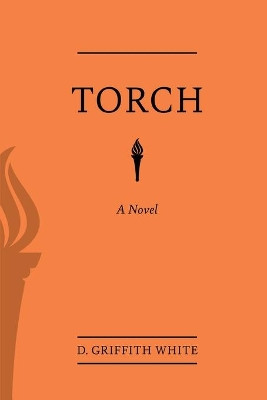 Torch by D Griffith White 9781637698600