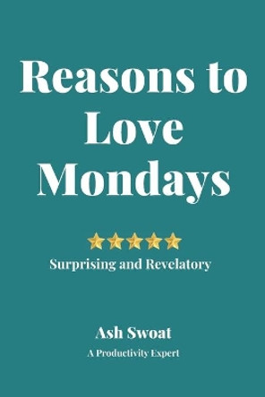 Reasons to love Mondays: A Radical Plan to look forward to the start of the week by Grand Journals 9781700494283