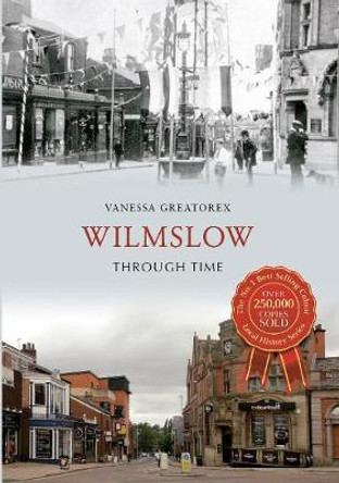 Wilmslow Through Time by Vanessa Greatorex