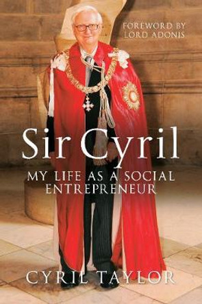 Sir Cyril: My Life as a Social Entrepreneur by Cyril Taylor