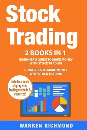 Stock Trading: 2 Books in 1: Beginner's Guide + Strategies to Make Money with Stock Trading by Warren Richmond 9781983816192