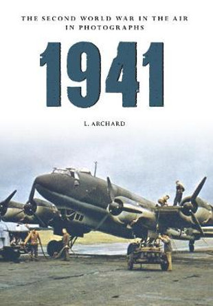 1941 The Second World War in the Air in Photographs by Louis Archard