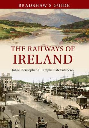 Bradshaw's Guide The Railways of Ireland: Volume 8 by John Chrsitopher