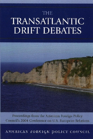 The TransAtlantic Drift Debates by American Foreign Policy Council 9780739116623