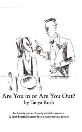 Are You in or Are You Out? Inclusivity and Exclusivity of Table Manners. by Tanya Kosh 9781367091078