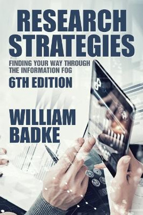 Research Strategies: Finding Your Way Through the Information Fog by William B Badke 9781532018039