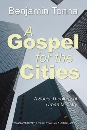Gospel for the Cities: A Socio-Theology of Urban Ministry by Benjamin Tonna 9781592449729