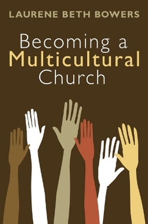 Becoming a Multicultural Church by Laurene Beth Bowers 9781608992294