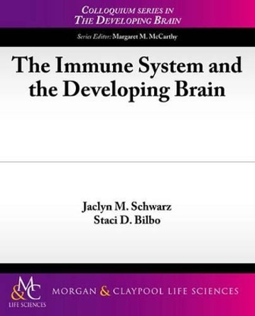 The Immune System and the Developing Brain by Jaclyn Schwarz 9781615043514