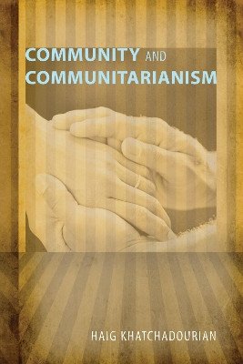 Community and Communitarianism by Haig Khatchadourian 9781610970563