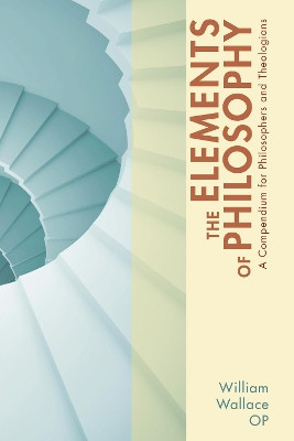 The Elements of Philosophy by William Op Wallace 9781620323083