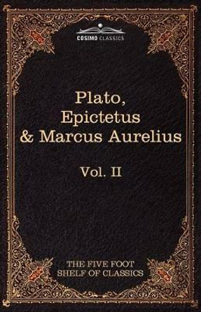 The Apology, Phaedo and Crito by Plato; The Golden Sayings by Epictetus; The Meditations by Marcus Aurelius: The Five Foot Shelf of Classics, Vol. II by Plato 9781616400453