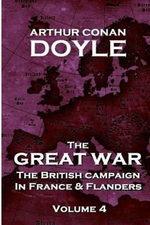 The British Campaign in France and Flanders - Volume 4: The Great War By Arthur Conan Doyle by Sir Arthur Conan Doyle 9781783946273