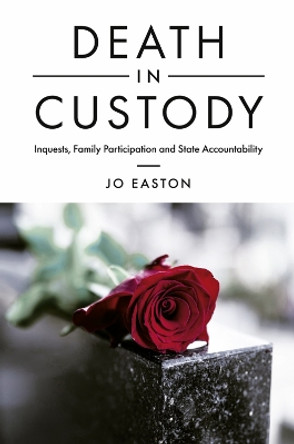 Death in Custody: Inquests, Family Participation and State Accountability by Dr Jo Easton 9781839090264