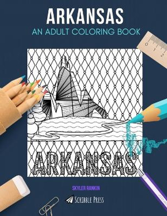 Arkansas: AN ADULT COLORING BOOK: An Arkansas Coloring Book For Adults by Skyler Rankin 9798603851419