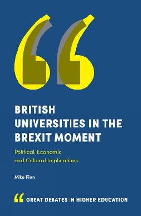 British Universities in the Brexit Moment: Political, Economic and Cultural Implications by Mike Finn 9781787437432